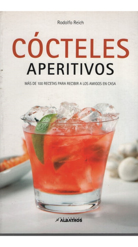 Libro Cocteles Aperitivos, de Reich, Rodolfo. Editorial Albatros, tapa blanda en español, 2010