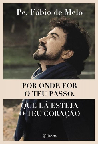 Por Onde For O Teu Passo Que La Esteja Teu Coracao - Planeta