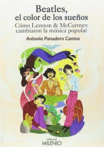 Beatles El Color De Los Sueños, De Antonio Panadero Cantos. Editorial Milenio (w), Tapa Blanda En Español