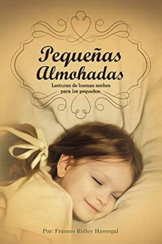 Pequeñas Almohadas: Lecturas De Buenas Noches Para Los Pequeños (spanish Edition), De Havergal, Frances Ridley. Editorial Oem, Tapa Blanda En Español