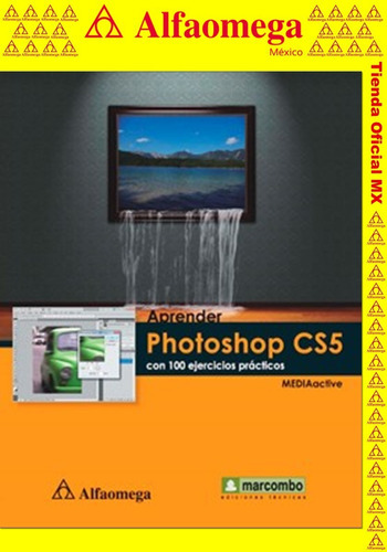 Aprender Photoshop Cs5 - Con 100 Ejercicios Prácticos, De Mediaactive. Editorial Alfaomega Grupo Editor, Tapa Blanda, Edición 1 En Español, 2010