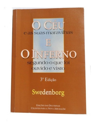 O Céu E O Inferno: Segundo O Que Foi Visto Ouvido E Visto, De Emanuel Swedenborg. Editora Edições Das Doutrinas Celestes Para A Nova Jerusalém, Capa Mole, Edição 3 Em Português, 2005