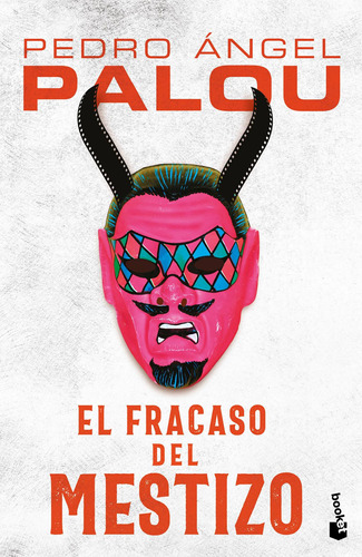 El fracaso del mestizo, de Palou, Pedro Ángel. Serie Fuera de colección Editorial Booket Paidós México, tapa blanda en español, 2021