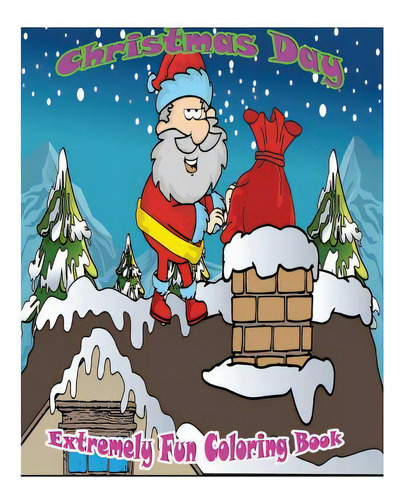 Christmas Day: Extremely Fun Coloring Books, De Nozaz, S. B.. Editorial Createspace, Tapa Blanda En Inglés