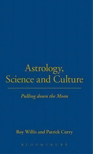 Astrology, Science And Culture, De Roy Willis. Editorial Bloomsbury Publishing Plc, Tapa Dura En Inglés