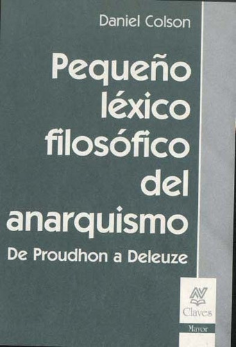 Pequeño Léxico Filosófico Del Anarquismo*.. - Daniel Colson