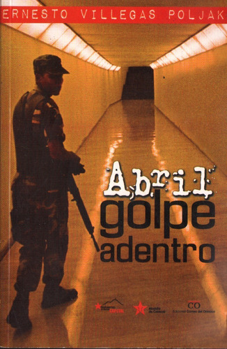 Abril Golpe Adentro Ernesto Villegas Poljak Golpe Abril 2002