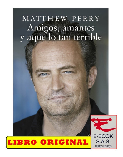 Amigos, Amantes Y Aquello Tan Terrible, De Matthew Perry. Editorial Contraluz, Tapa Blanda En Español, 2023
