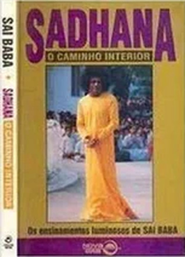 Sadhana - O Caminho Interior De José Hermógenes; Sathya Sai Baba Pela Nova Era (1996) (Usado)