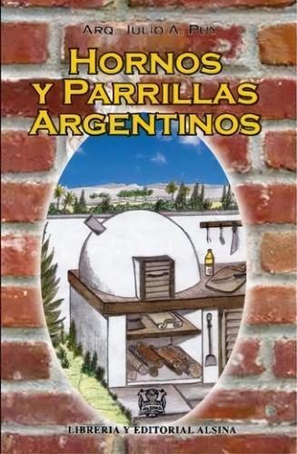 Hornos Y Parrillas Argentinos, De Julio A. Puy. Editorial Alsina, Tapa Blanda, Edición 2010 En Español