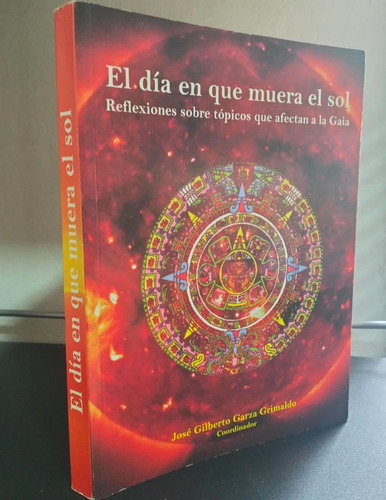 El Dia En Que Muera El Sol Jose Gilberto Garza (Usado)
