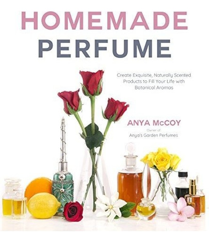 Homemade Perfume Create Exquisite, Naturally Scented Produc, De Mccoy, Anya. Editorial Page Street Publishing, Tapa Blanda En Inglés, 2018