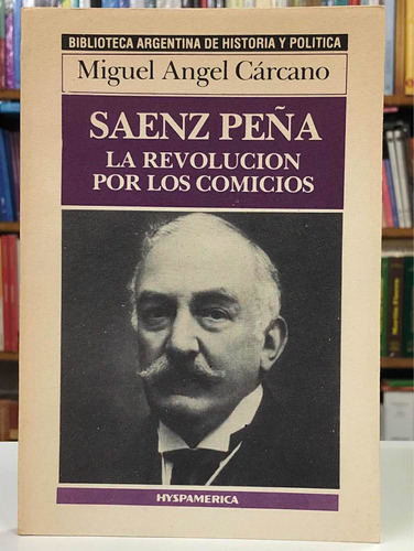 Saenz Peña La Revolución - Miguel A. Cárcano - Hyspamérica