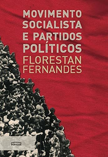 Movimento Socialista E Partidos Políticos, De Florestan Fernandes. Editora Expressão Popular, Capa Mole, Edição 1 Em Português, 2021