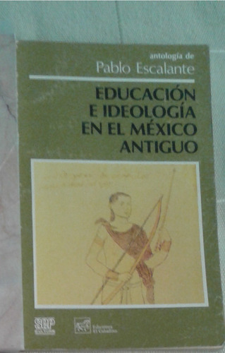 Educación E Ideología En El México Antiguo. Pablo Escalante