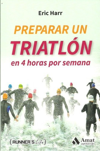 Preparar Un Triatlon En 4 Horas Por Semana - Harr, E, De Harr, Eric. Editorial Amat Editorial En Español