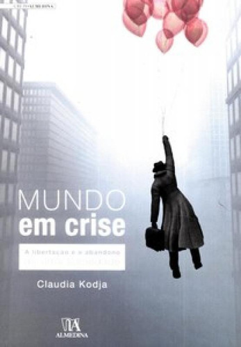 Mundo Em Crise: A Libertação E O Abandono, De Kodja Claudia. Editora Almedina Brasil, Capa Mole Em Português