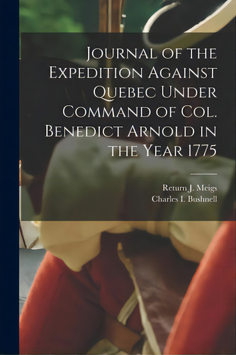 Journal Of The Expedition Against Quebec Under Command Of Col. Benedict Arnold In The Year 1775 [..., De Meigs, Return J. (return Jonathan) 1.. Editorial Legare Street Pr, Tapa Blanda En Inglés