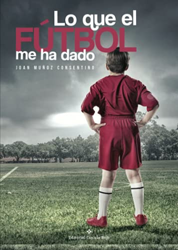 Lo Que El Futbol Me Ha Dado -novela-
