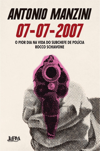 07-07-2007: O Pior Dia Na Vida Do Subchefe De Polícia Rocco Schiavone, De Manzini, Antonio., Vol. 1. Editorial L±, Capa Mole Em Português, 2025