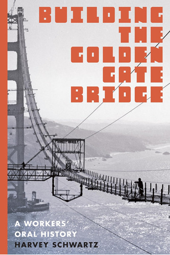 Libro: Building The Golden Gate Bridge: A Workers Oral Hist
