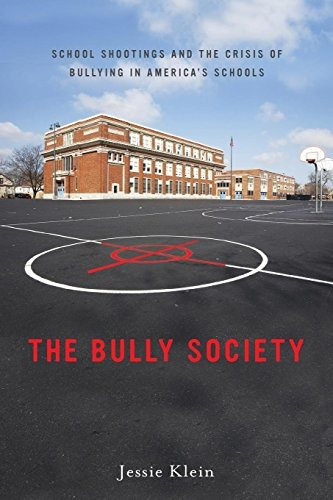 The Bully Society School Shootings And The Crisis Of Bullyin