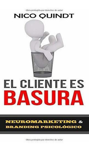 El Cliente Es Basura - Neuromarketing Y Branding..., de Quindt, N. Editorial isbn.org.ar en español