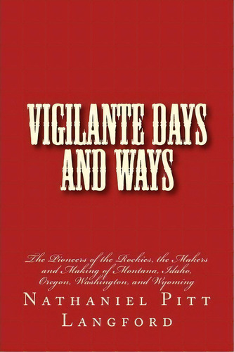 Vigilante Days And Ways, De Nathaniel Pitt Langford. Editorial Createspace Independent Publishing Platform, Tapa Blanda En Inglés