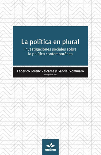 Politica En Plural, La: Investigaciones Sociales Sobre La Política Contemporánea, De Lorenc Valcarce, Federico. Editorial Eudem, Tapa Blanda En Español