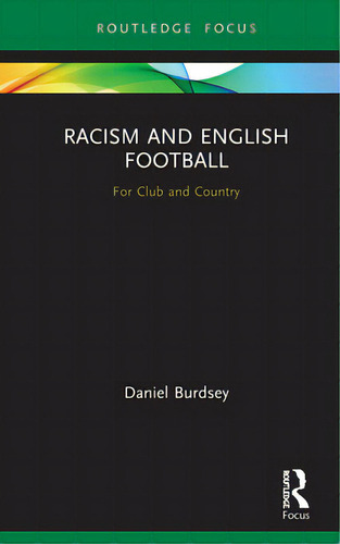 Racism And English Football: For Club And Country, De Burdsey, Daniel. Editorial Routledge, Tapa Dura En Inglés