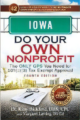 Iowa Do Your Own Nonprofit : The Only Gps You Need For 501c3 Tax Exempt Approval, De Kitty Bickford. Editorial Chalfant Eckert Publishing, Llc, Tapa Blanda En Inglés
