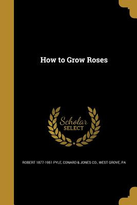 Libro How To Grow Roses - Pyle, Robert 1877-1951