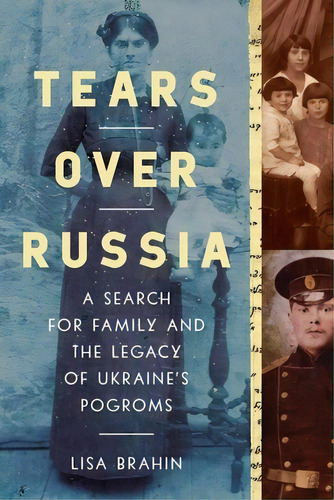 Tears Over Russia: A Search For Family And The Legacy Of Ukraine's Pogroms, De Brahin, Lisa. Editorial Pegasus Books, Tapa Dura En Inglés
