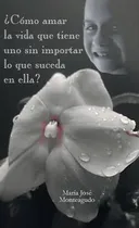 Comprar Libro Como Amar La Vida Que Tiene Uno Sin Importar Lo Que...