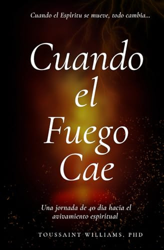Quando El Fuego Cae: Cuando El Espíritu Se Mueve, Todo Camb