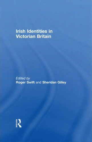 Irish Identities In Victorian Britain, De Mr. Roger Swift. Editorial Taylor Francis Ltd, Tapa Dura En Inglés
