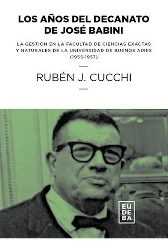 Libro Los A¤os Del Decanato De Jose Babini De Ruben J. Cucch