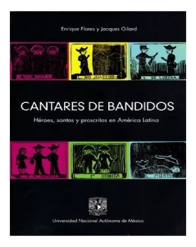 Cantares De Bandidos Héroes Santos Y Proscritos En A. Latina