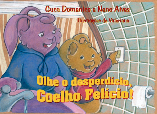 Olhe o desperdício, coelho Felício!, de Domenico, Guca. Editora Nova Alexandria Ltda em português, 2011