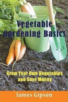 Vegetable Gardening Basics  Grow Your Own Vegetables Aaqwe