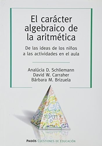 El Carácter Algebráico De La Aritmética - Schliemann, De Schliemann, Carraher. Editorial Paidós En Español