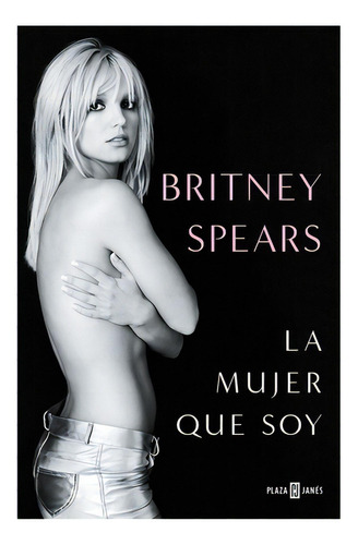 La Mujer Que Soy: No Aplica, De Spears, Britney. Editorial Plaza & Janes, Tapa Blanda En Español