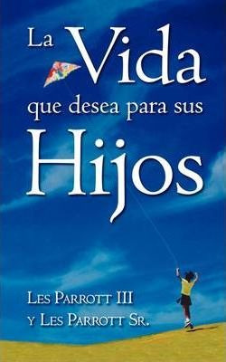 Libro La Vida Que Desea Para Sus Hijos - Dr Les Parrott