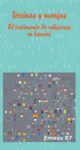 Vecinas y monjas. El testimonio de religiosas en barrios, de Varios autores. Editorial Centre de Pastoral Litúrgica, tapa blanda en español