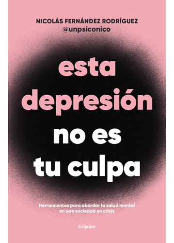 Esta Depresion No Es Tu Culpa, De Fernández; Nicolás. Editorial Grijalbo, Tapa Blanda, Edición 1 En Español, 2023