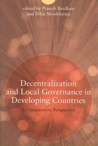 Decentralization And Local Governance In Developing Countries, De Pranab Bardhan. Editorial Mit Press Ltd, Tapa Blanda En Inglés