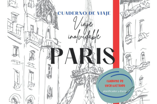 Libro: Viaje Inolvidable París: Cuaderno De Viaje Ilustrado,