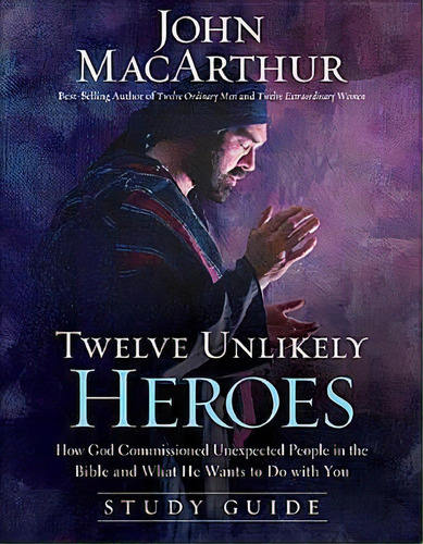 Twelve Unlikely Heroes (study Guide), De John Macarthur. Editorial Thomas Nelson Publishers, Tapa Blanda En Inglés