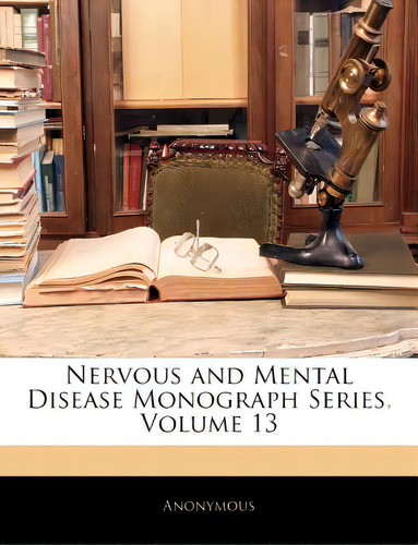 Nervous And Mental Disease Monograph Series, Volume 13, De Anonymous., Vol. 13. Editorial Nabu Pr, Tapa Blanda En Inglés
