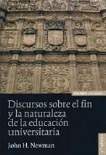 Discursos Sobre El Fin Y La Naturaleza De La Educacion Unive